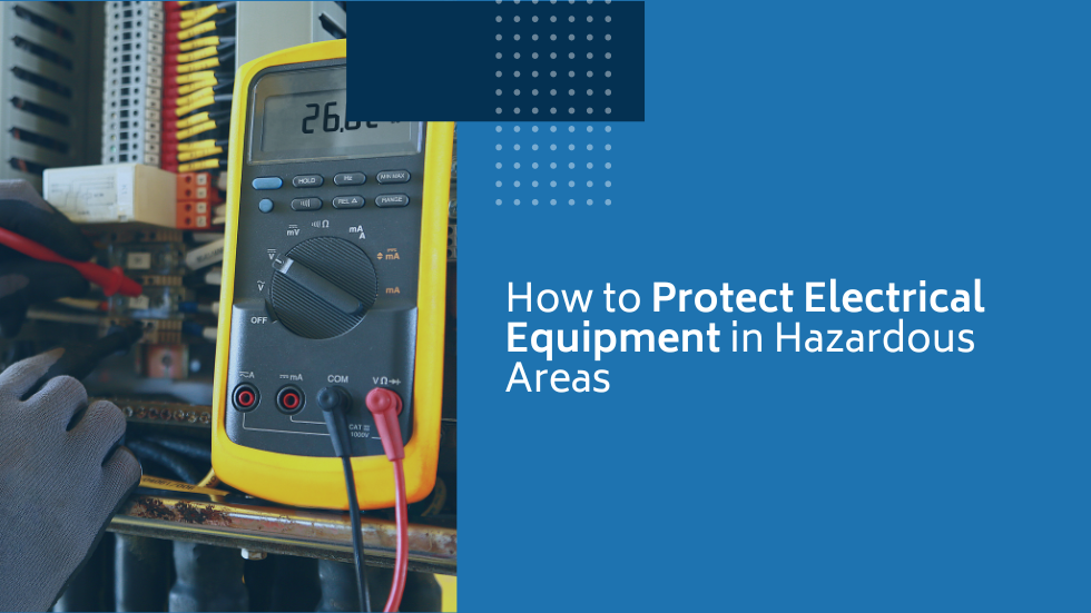How to Protect Electrical Equipment in Hazardous Areas