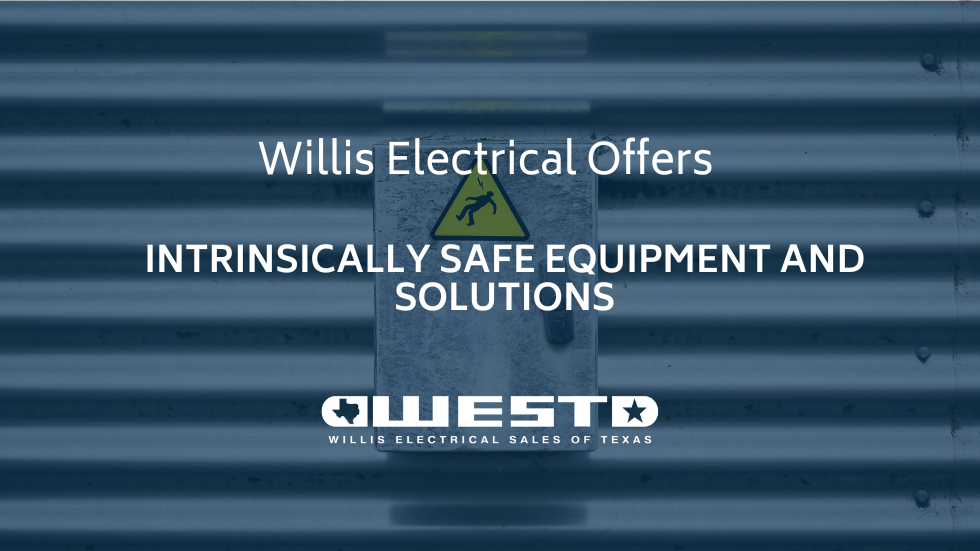 Willis Electrical Offers Intrinsically Safe Equipment and Solutions